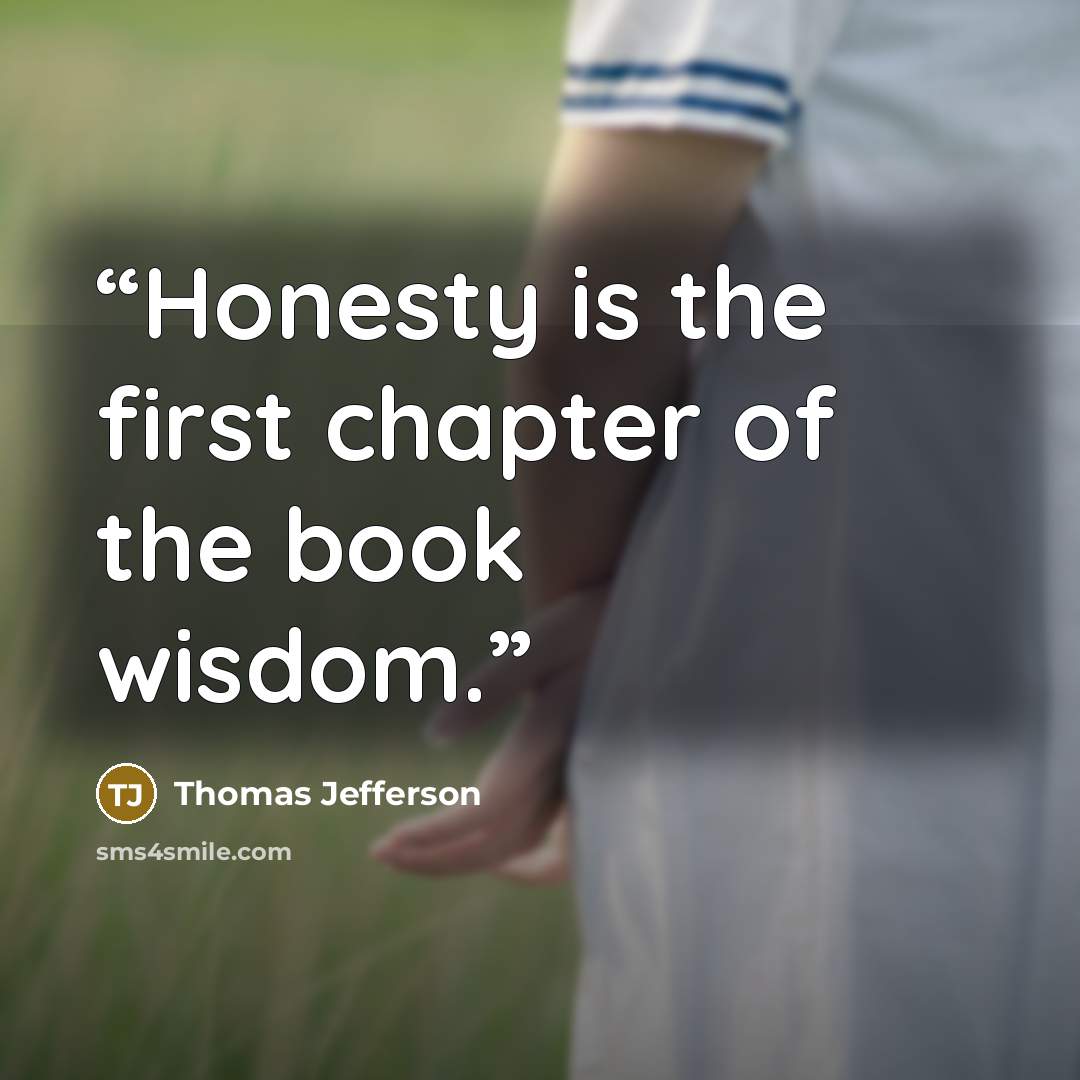 “Honesty is the first chapter of the book wisdom.” quote by Thomas Jefferson