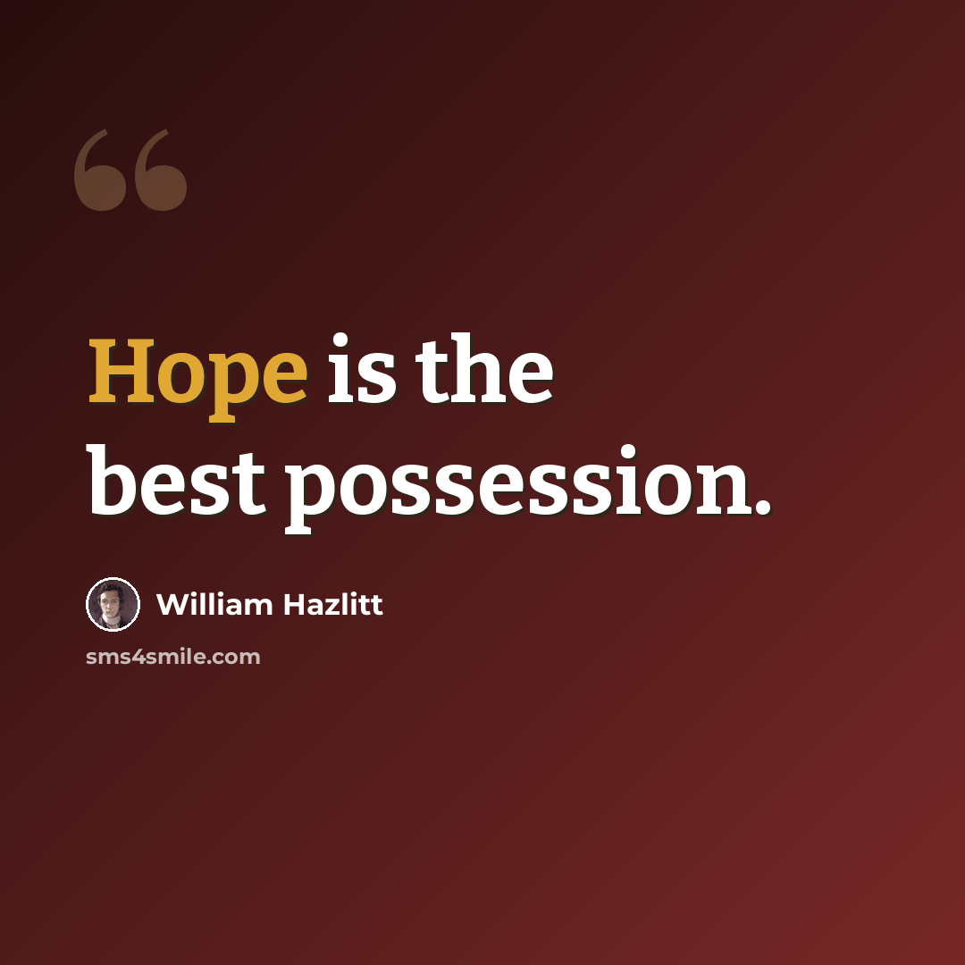 “Hope is the best possession.” quote by William Hazlitt