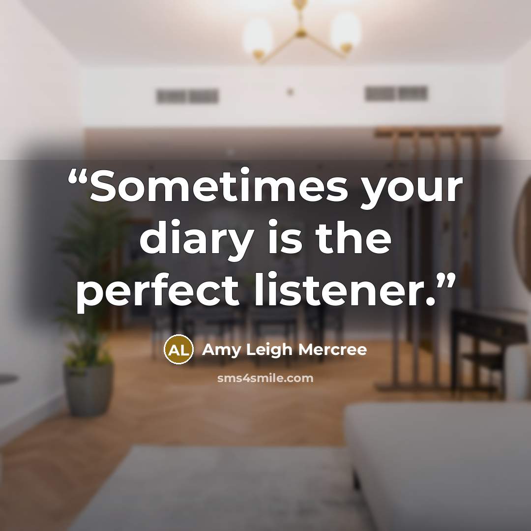 “Sometimes your diary is the perfect listener.” quote by Amy Leigh Mercree