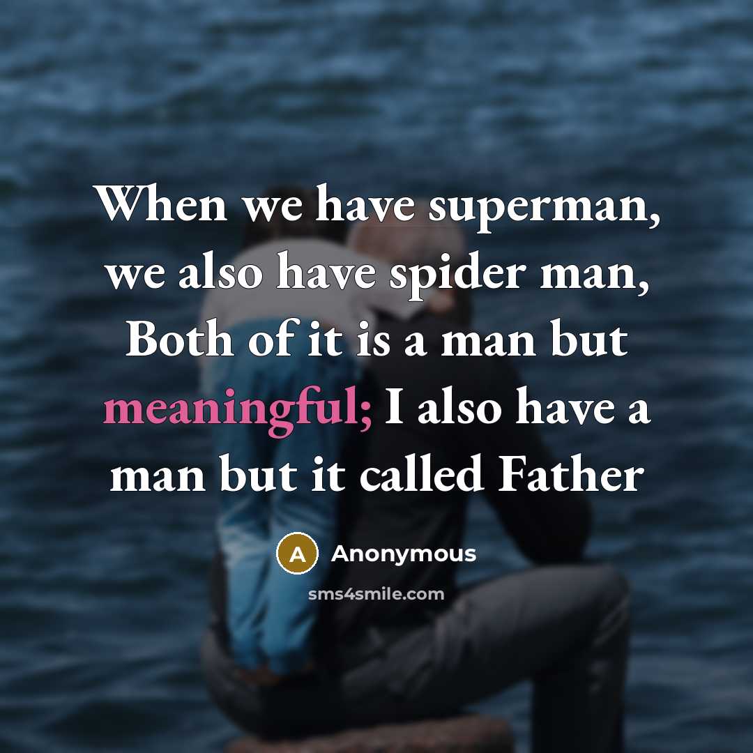“When we have superman, we also have spider man, Both of it is a man but meaningful; I also have a man but it called Father” quote by Anonymous