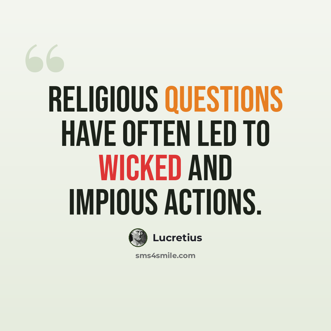 “Religious questions have often led to wicked and impious actions.” quote by Lucretius