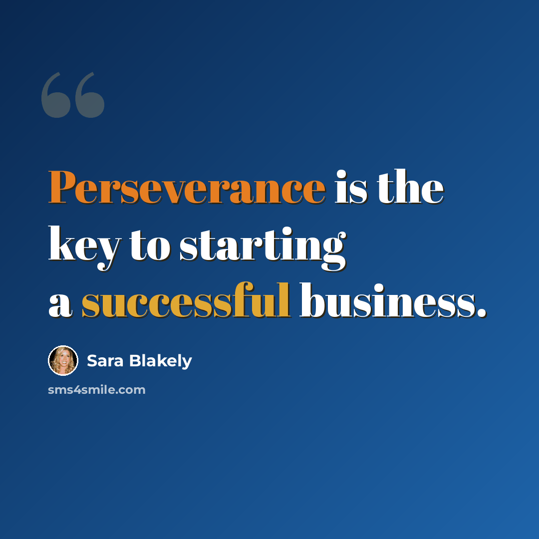 “Perseverance is the key to starting a successful business.” quote by Sara Blakely