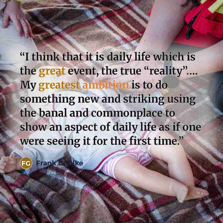 “I think that it is daily life which is the great event, the true “reality”.… My greatest ambition is to do something new and striking using the banal and commonplace to show an aspect of daily life as if one were seeing it for the first time.” quote by Frank Gohlke