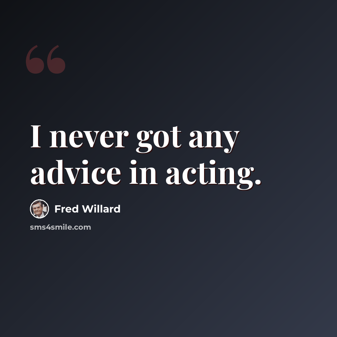“I never got any advice in acting.” quote by Fred Willard