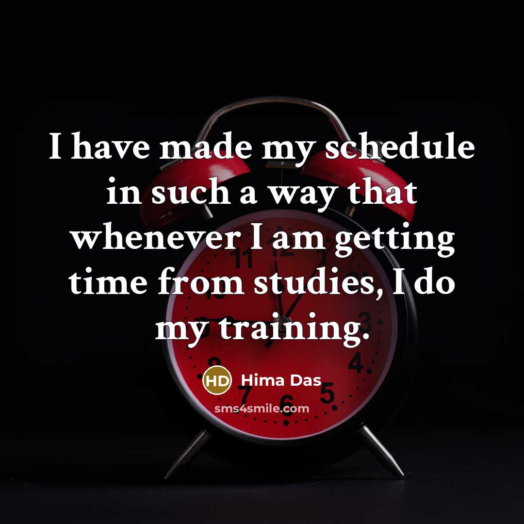 “I have made my schedule in such a way that whenever I am getting time from studies, I do my training.” quote by Hima Das