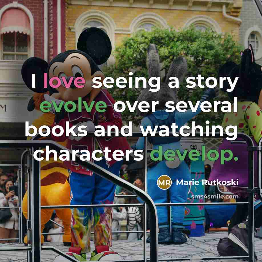 “I love seeing a story evolve over several books and watching characters develop.” quote by Marie Rutkoski