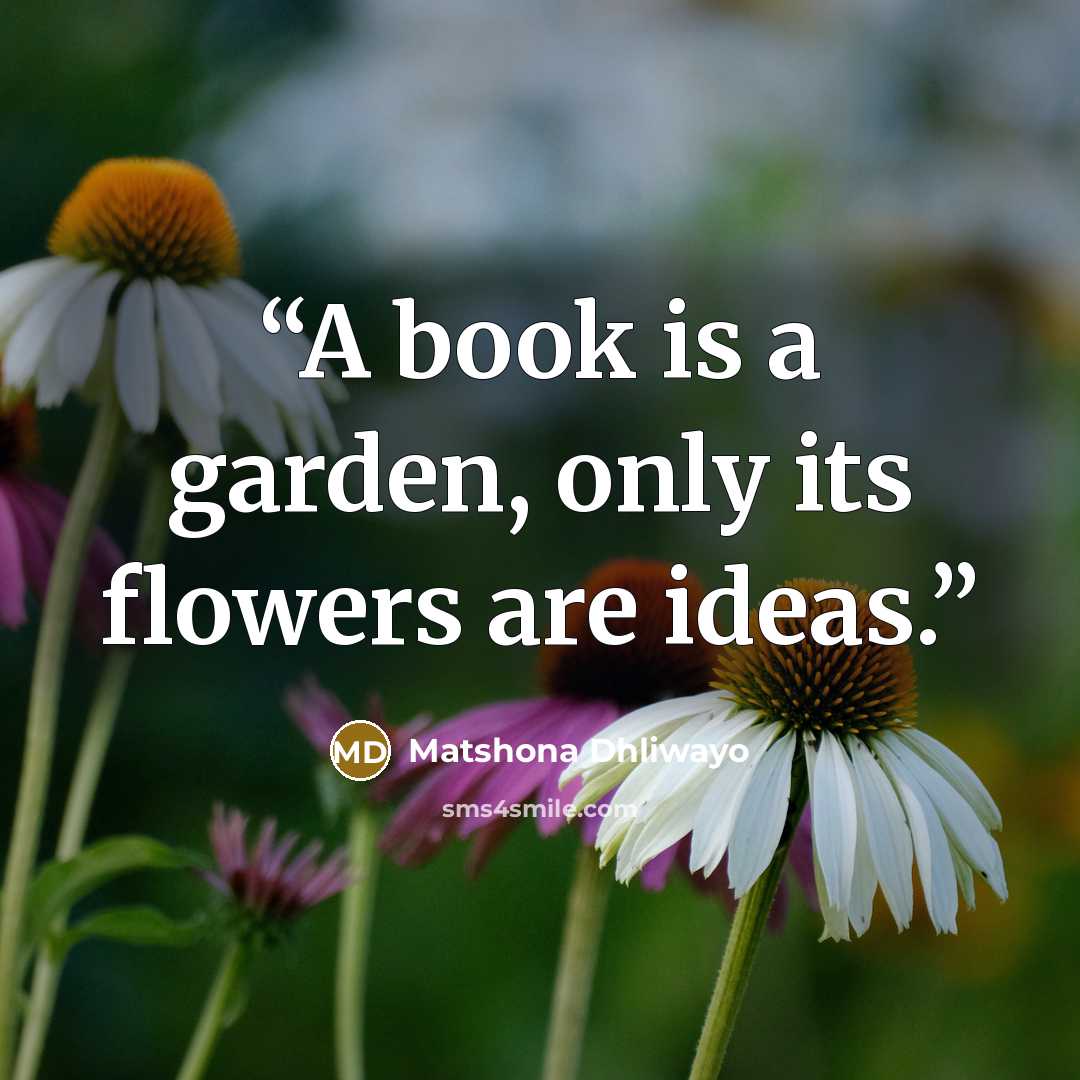 “A book is a garden, only its flowers are ideas.” quote by Matshona Dhliwayo