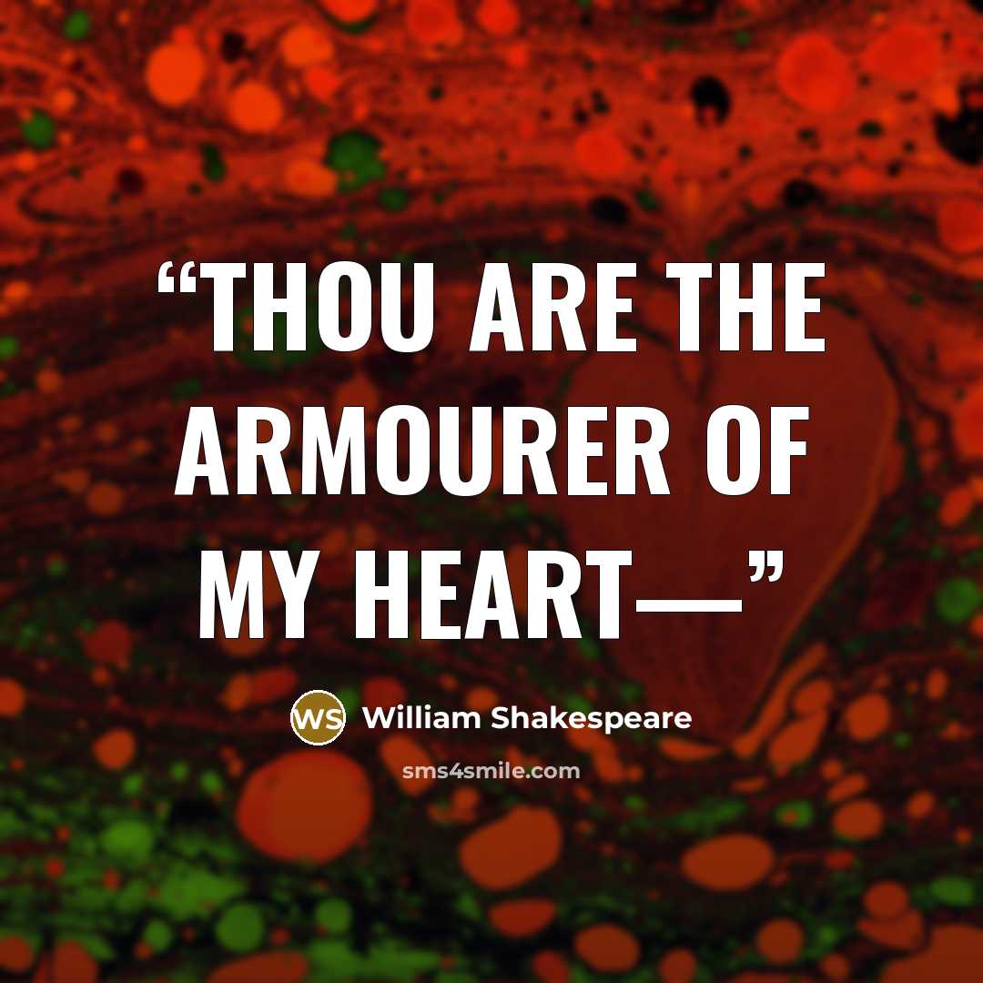 “Thou are the armourer of my heart—” quote by William Shakespeare