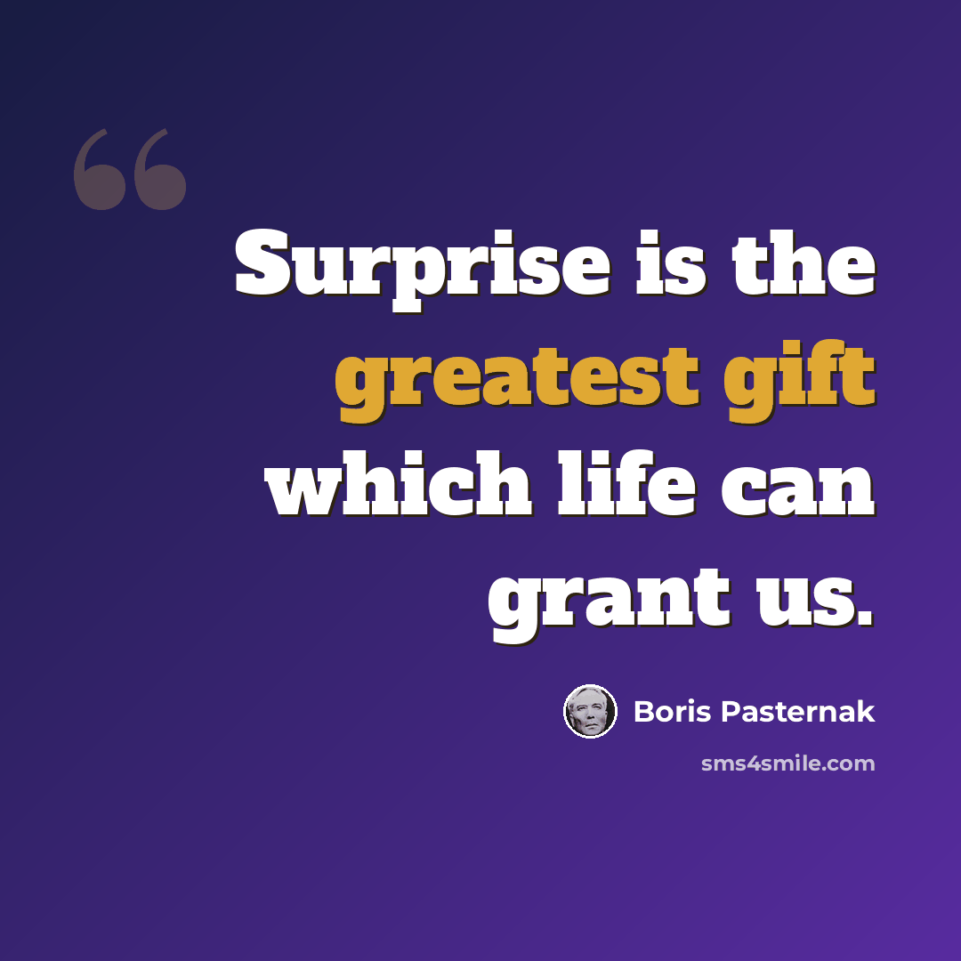 “Surprise is the greatest gift which life can grant us.” quote by Boris Pasternak