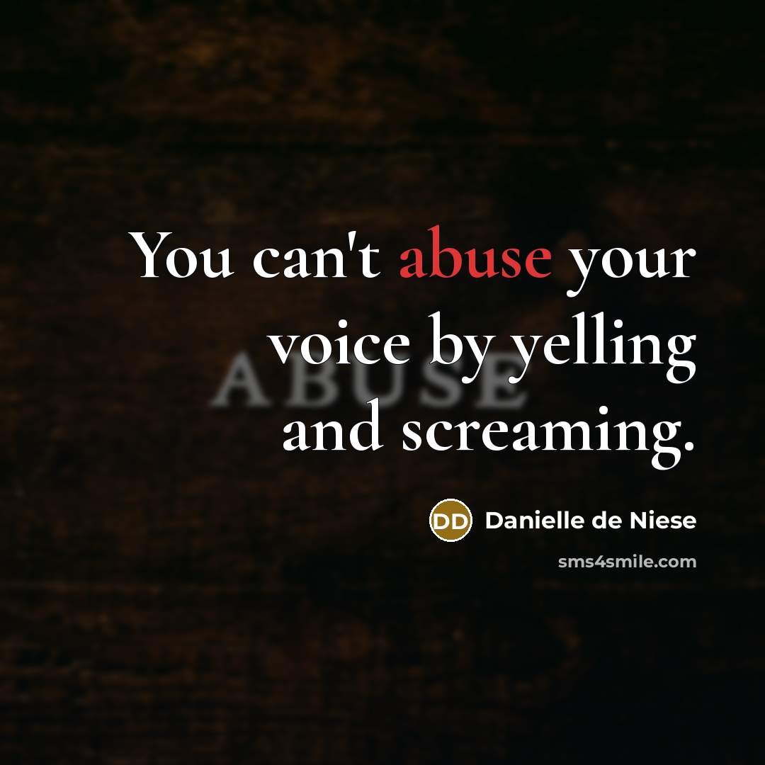 “You can't abuse your voice by yelling and screaming.” quote by Danielle de Niese