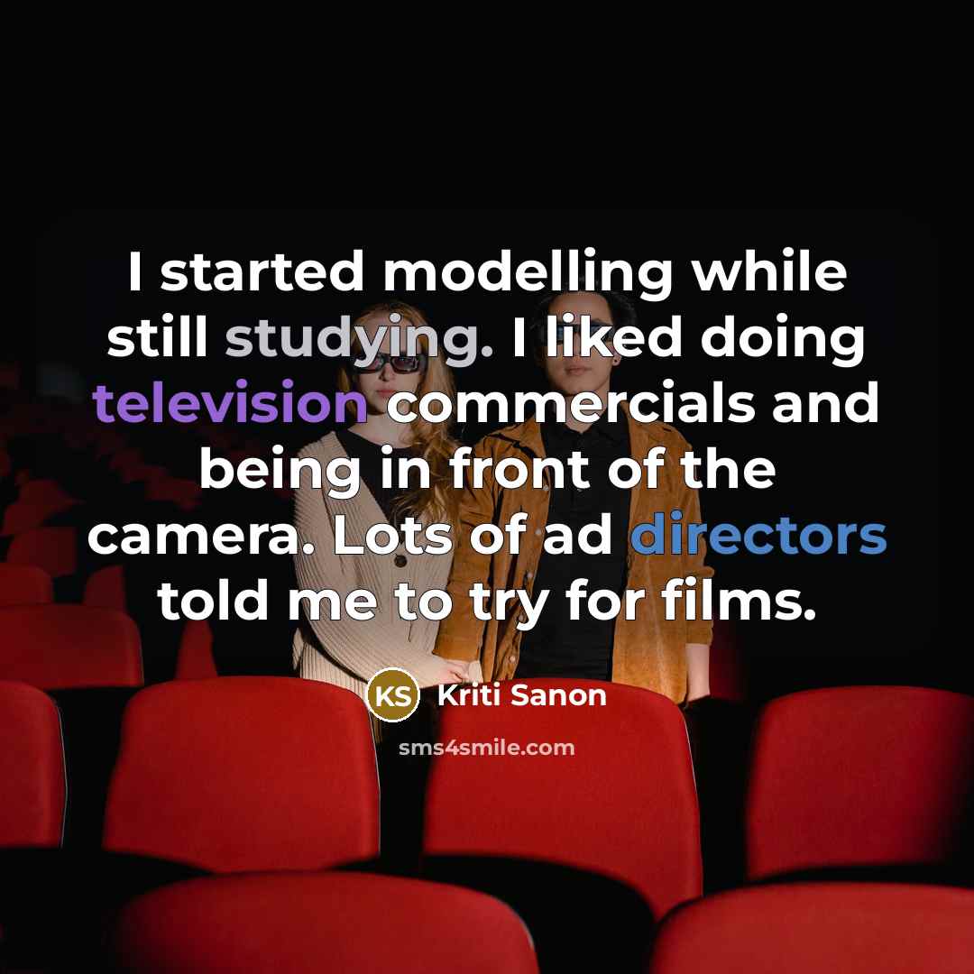 “I started modelling while still studying. I liked doing television commercials and being in front of the camera. Lots of ad directors told me to try for films.” quote by Kriti Sanon