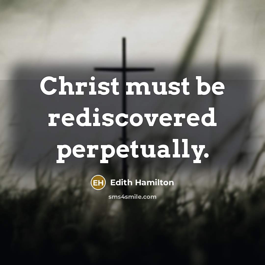 “Christ must be rediscovered perpetually.” quote by Edith Hamilton