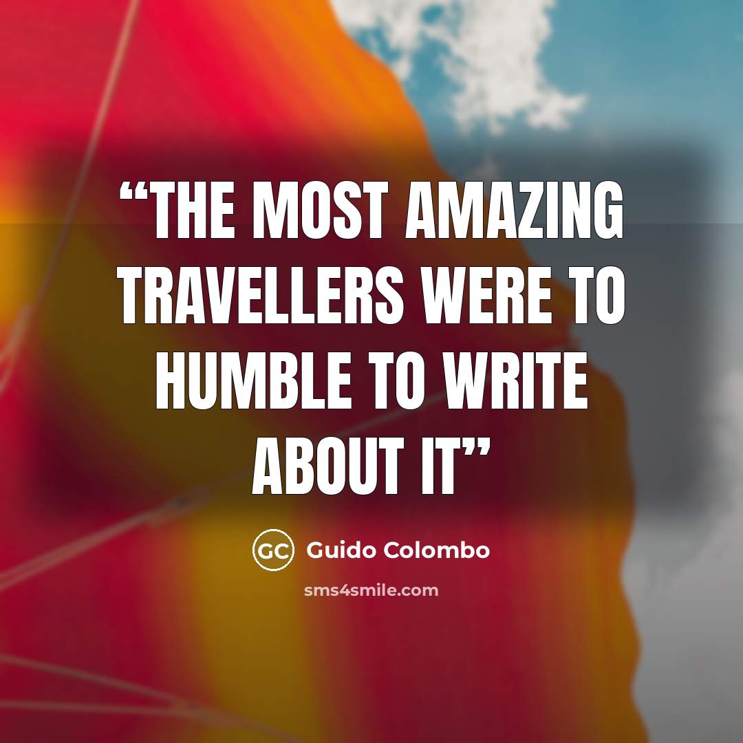 “The most amazing travellers were to humble to write about it” quote by Guido Colombo
