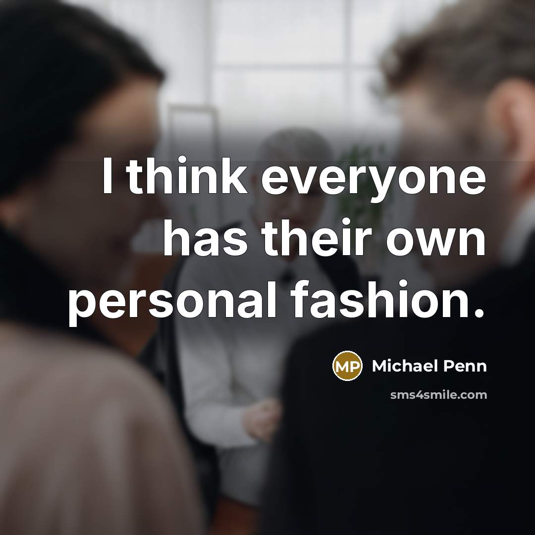 “I think everyone has their own personal fashion.” quote by Michael Penn