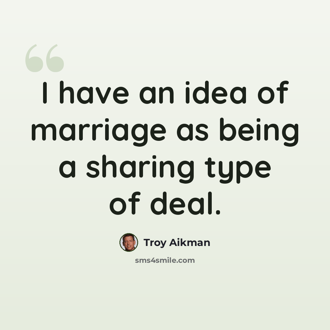 “I have an idea of marriage as being a sharing type of deal.” quote by Troy Aikman
