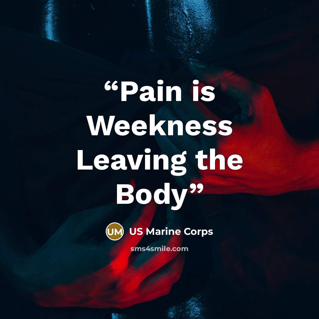 “Pain is Weekness Leaving the Body” quote by US Marine Corps