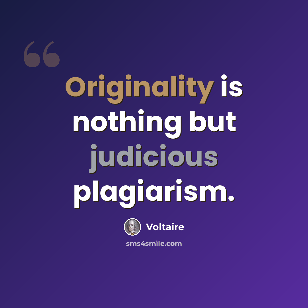 “Originality is nothing but judicious plagiarism.” quote by Voltaire
