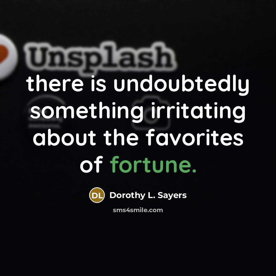 “there is undoubtedly something irritating about the favorites of fortune.” quote by Dorothy L. Sayers