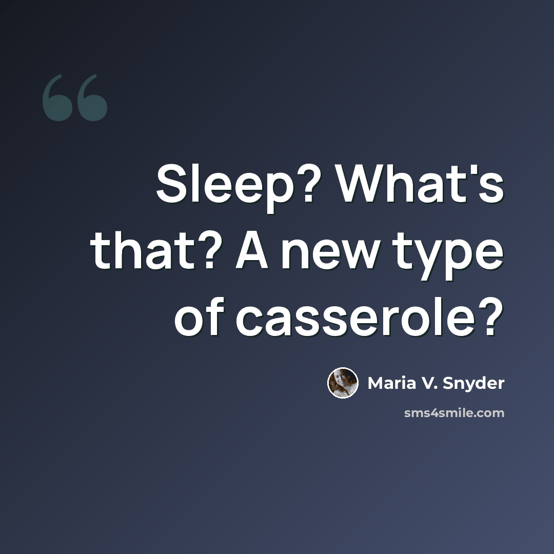 “Sleep? What's that? A new type of casserole?” quote by Maria V. Snyder