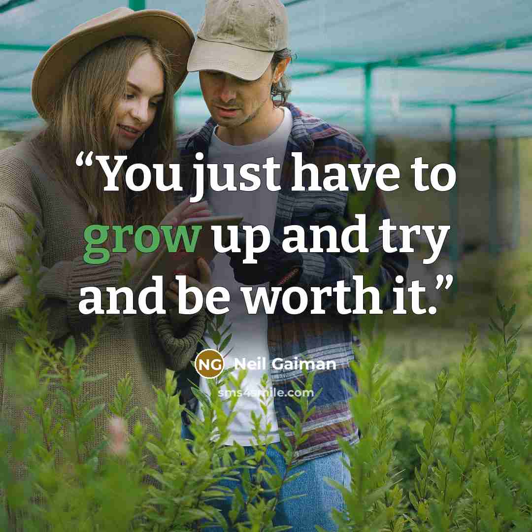“You just have to grow up and try and be worth it.” quote by Neil Gaiman