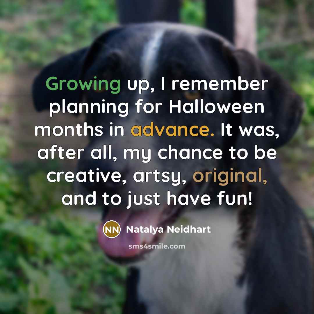 “Growing up, I remember planning for Halloween months in advance. It was, after all, my chance to be creative, artsy, original, and to just have fun!” quote by Natalya Neidhart