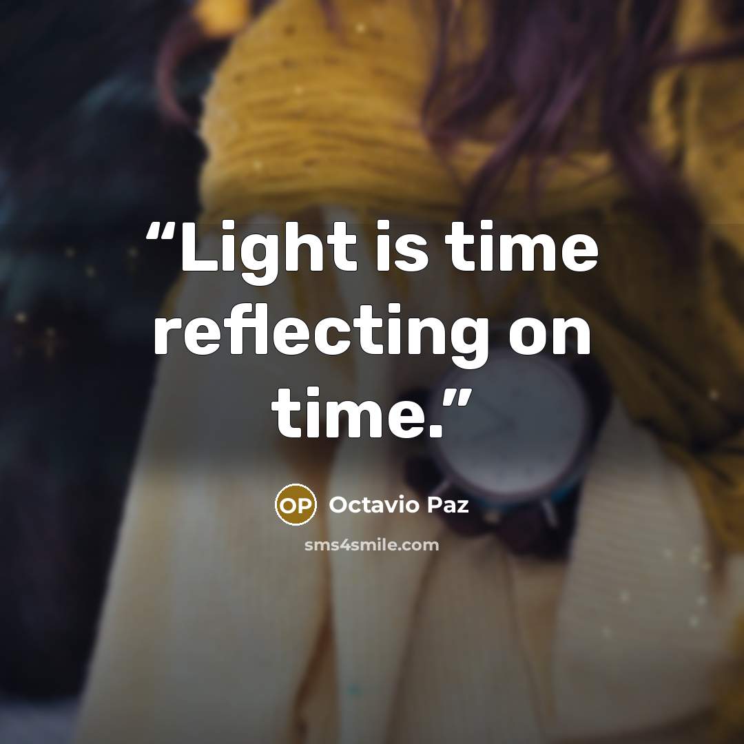 “Light is time reflecting on time.” quote by Octavio Paz