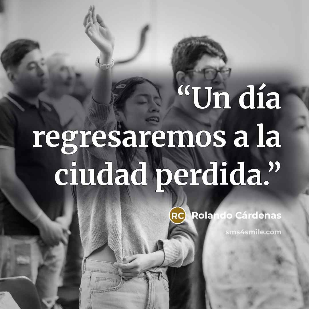 “Un día regresaremos a la ciudad perdida.” quote by Rolando Cárdenas
