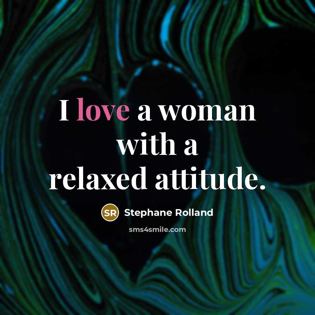 “I love a woman with a relaxed attitude.” quote by Stephane Rolland