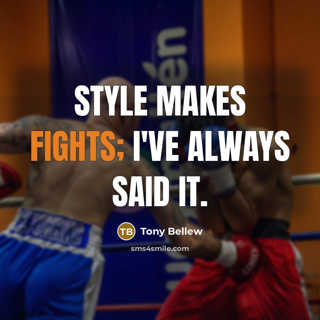 “Style makes fights; I've always said it.” quote by Tony Bellew