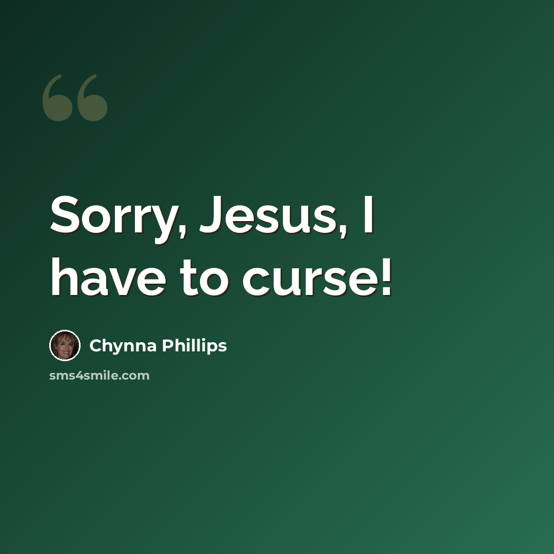 “Sorry, Jesus, I have to curse!” quote by Chynna Phillips