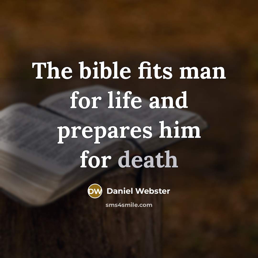 “The bible fits man for life and prepares him for death” quote by Daniel Webster