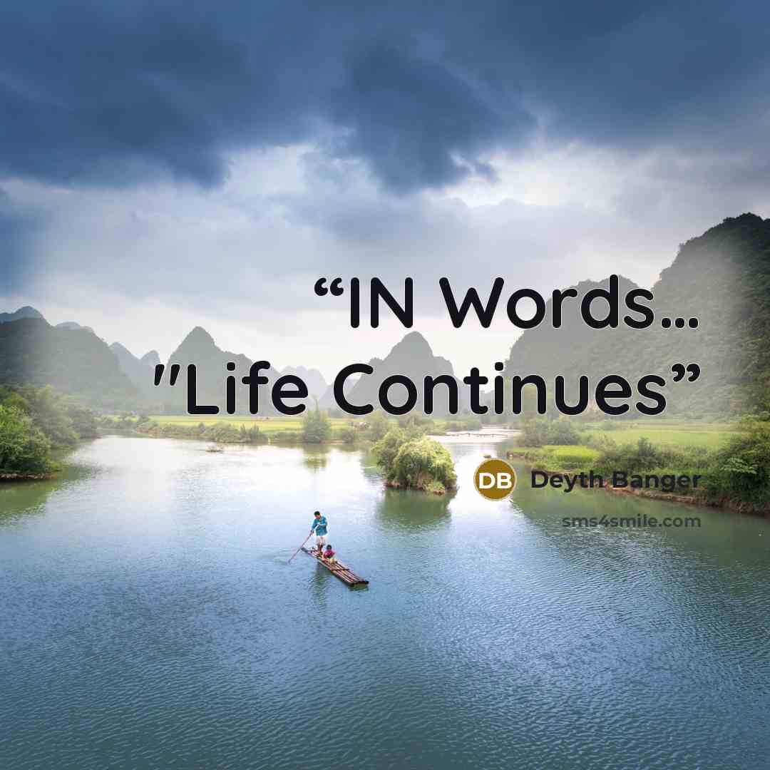 “IN Words… "Life Continues” quote by Deyth Banger