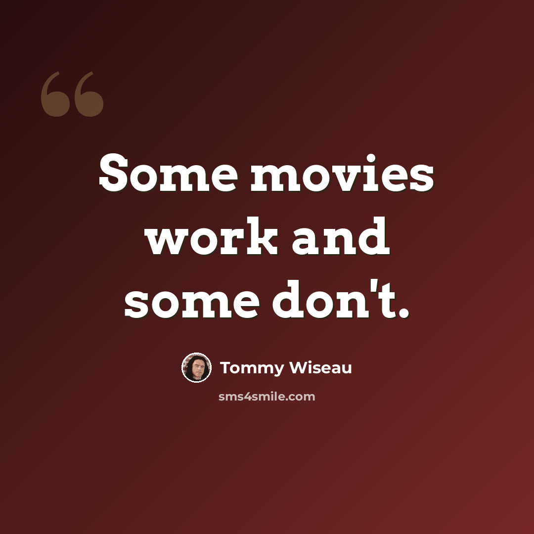 “Some movies work and some don't.” quote by Tommy Wiseau