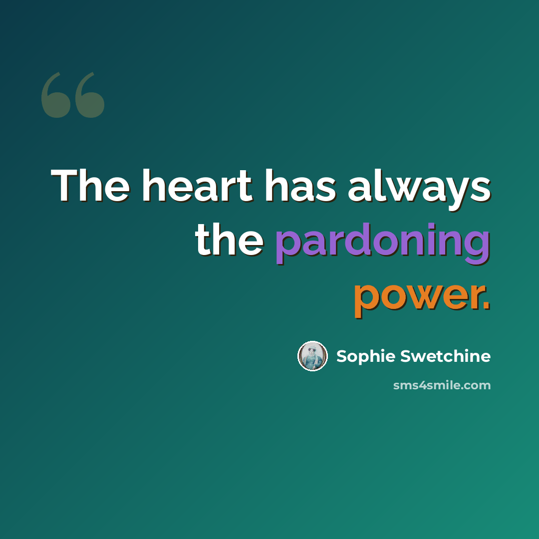 “The heart has always the pardoning power.” quote by Sophie Swetchine