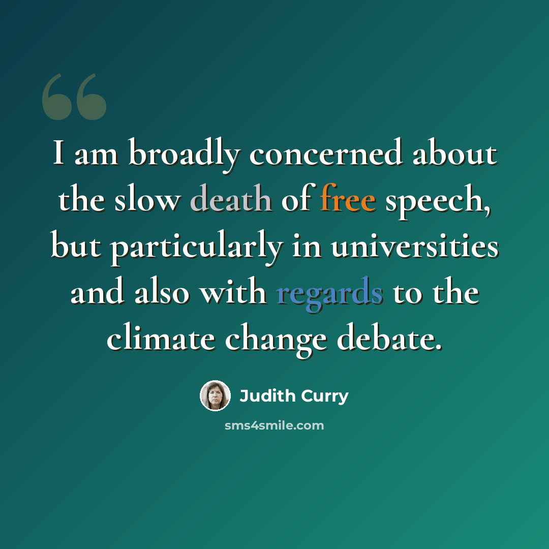 “I am broadly concerned about the slow death of free speech, but particularly in universities and also with regards to the climate change debate.” quote by Judith Curry