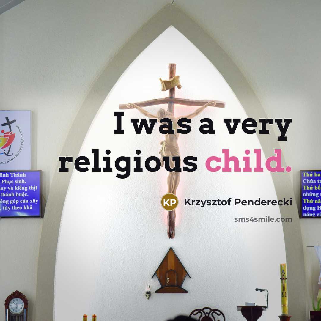 “I was a very religious child.” quote by Krzysztof Penderecki