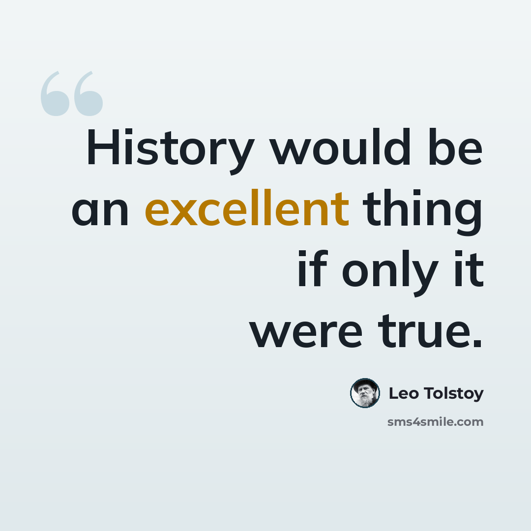 “History would be an excellent thing if only it were true.” quote by Leo Tolstoy