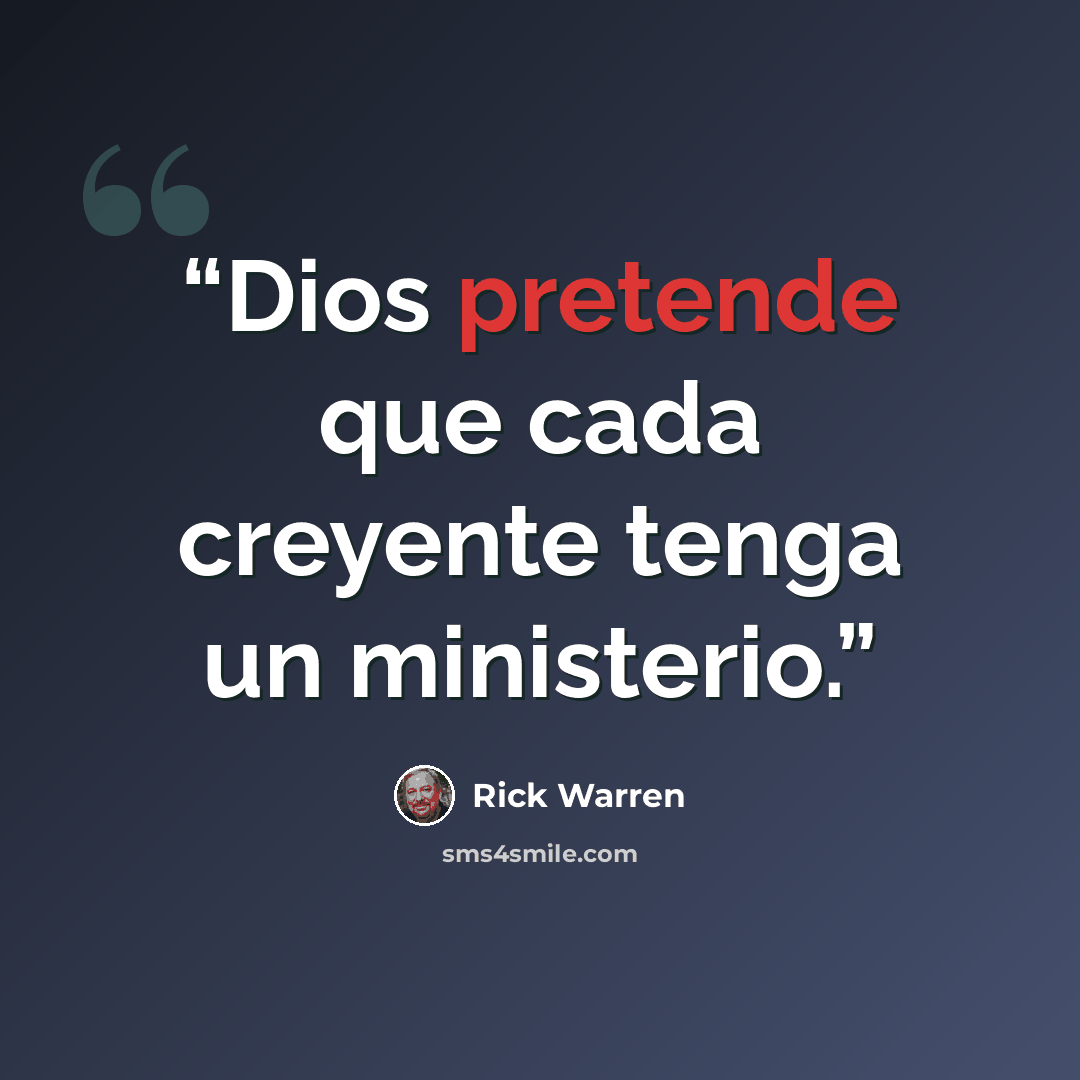 “Dios pretende que cada creyente tenga un ministerio.” quote by Rick Warren