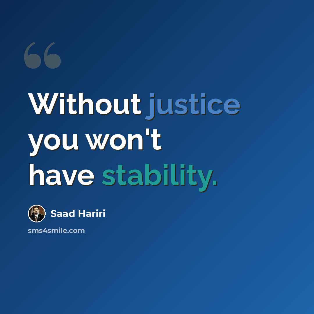 “Without justice you won't have stability.” quote by Saad Hariri