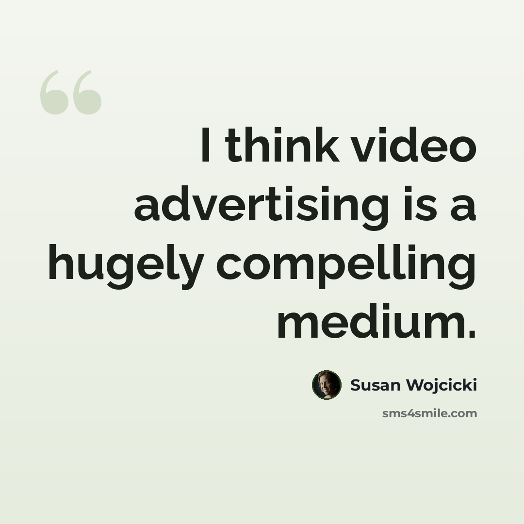 “I think video advertising is a hugely compelling medium.” quote by Susan Wojcicki