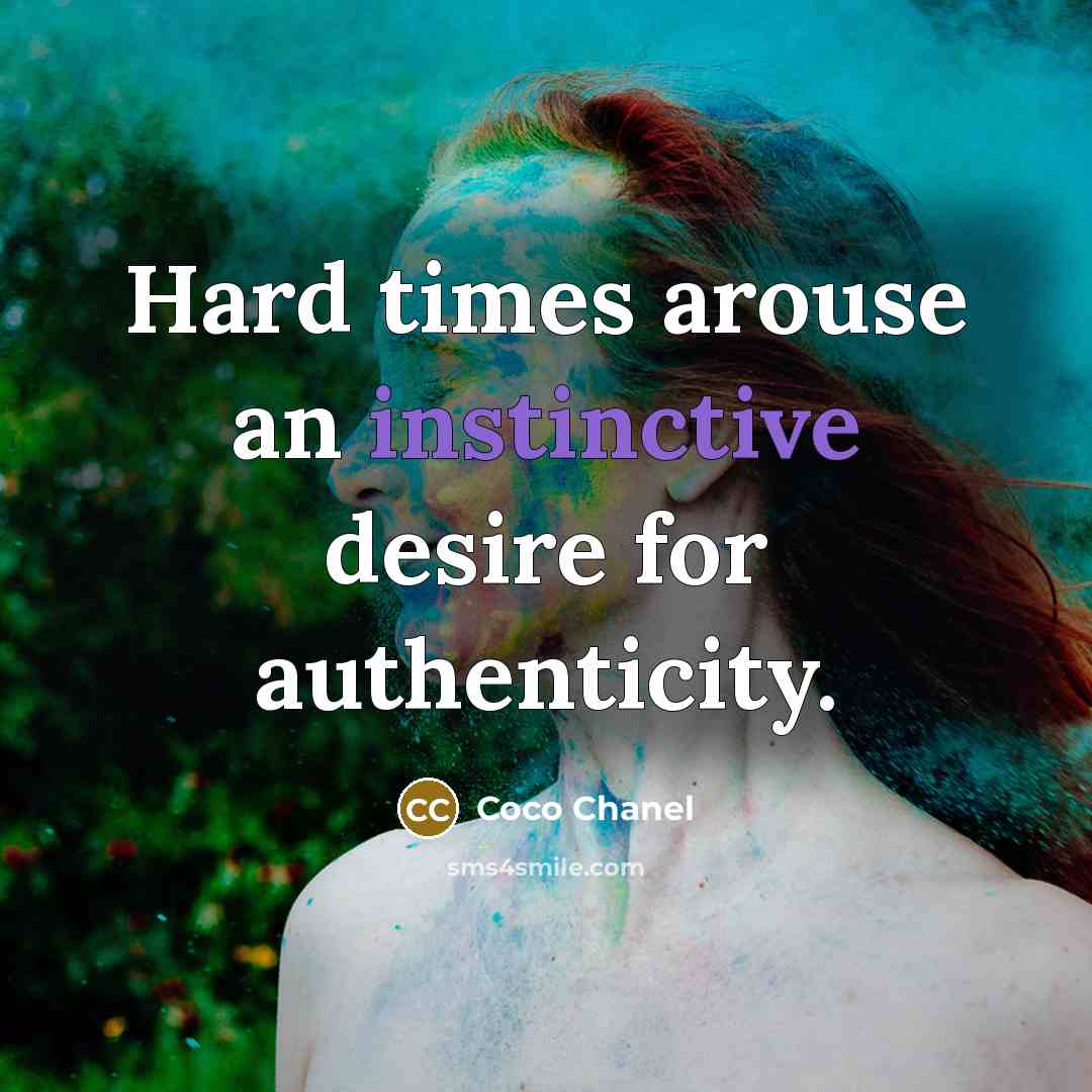 “Hard times arouse an instinctive desire for authenticity.” quote by Coco Chanel