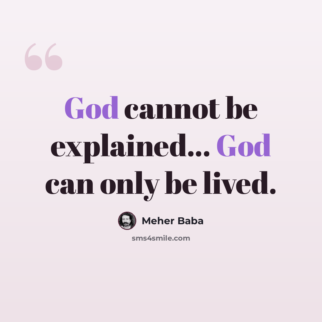 “God cannot be explained... God can only be lived.” quote by Meher Baba