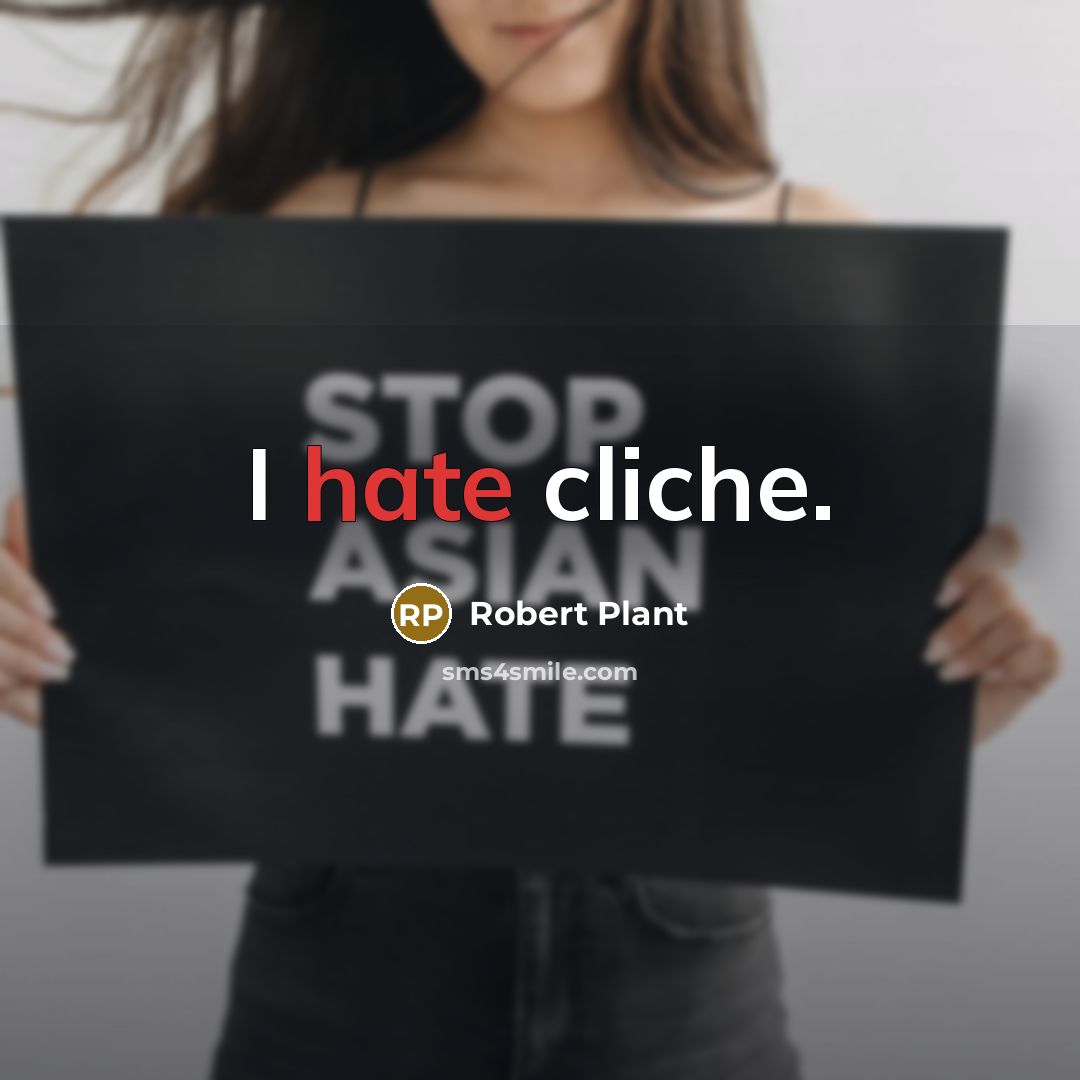 “I hate cliche.” quote by Robert Plant