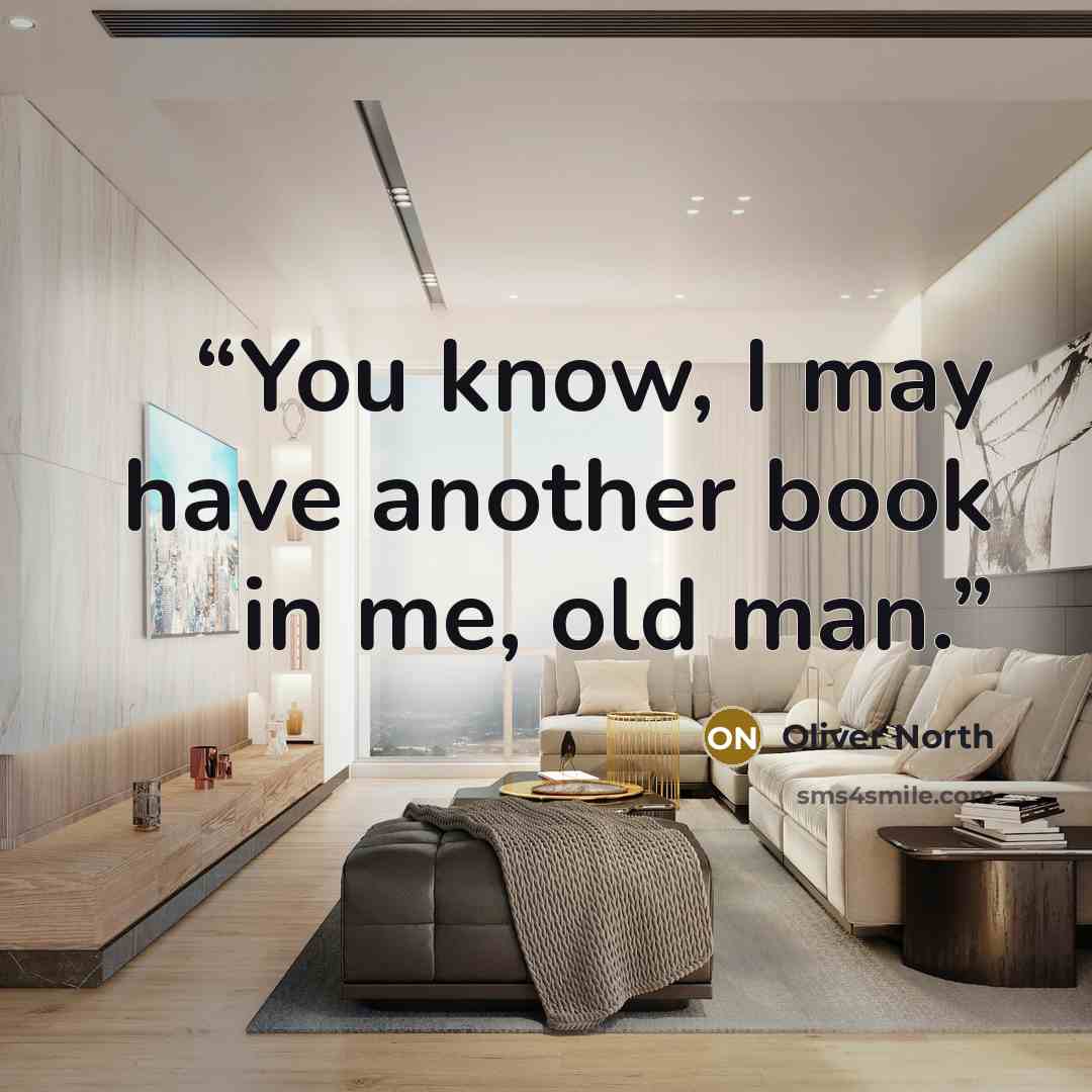 “You know, I may have another book in me, old man.” quote by Oliver North