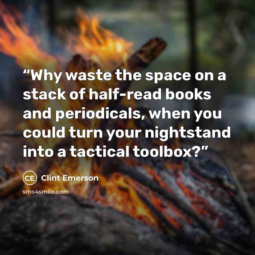 “Why waste the space on a stack of half-read books and periodicals, when you could turn your nightstand into a tactical toolbox?” quote by Clint Emerson