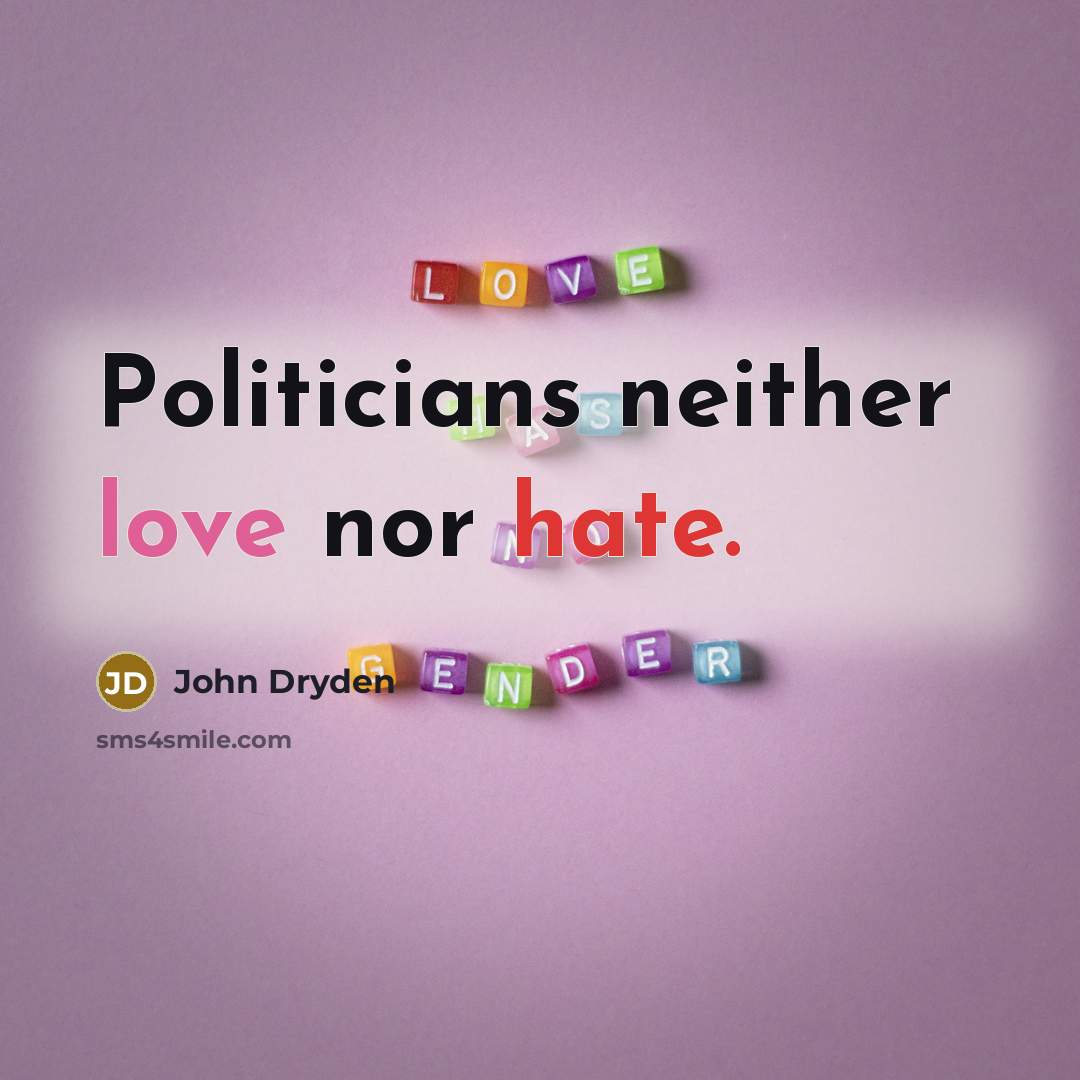 “Politicians neither love nor hate.” quote by John Dryden