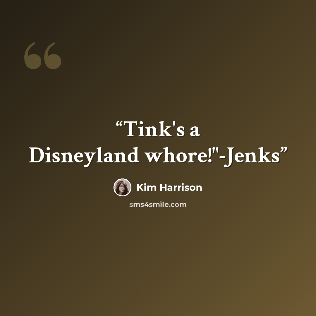 “Tink's a Disneyland whore!"-Jenks” quote by Kim Harrison