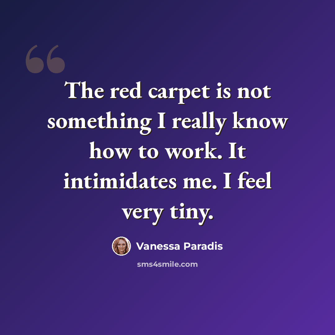 “The red carpet is not something I really know how to work. It intimidates me. I feel very tiny.” quote by Vanessa Paradis