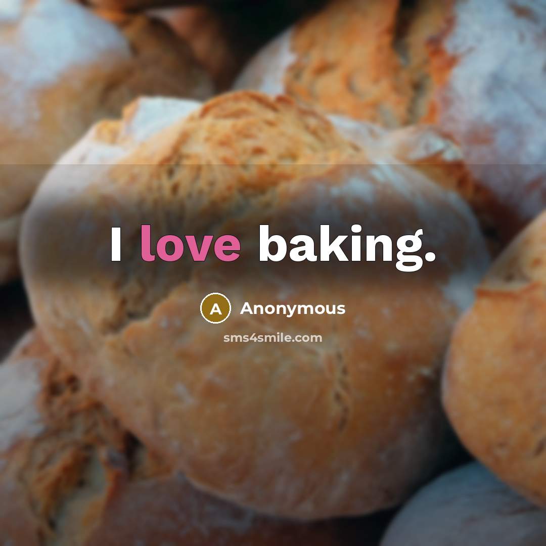 “I love baking.” quote by Anonymous