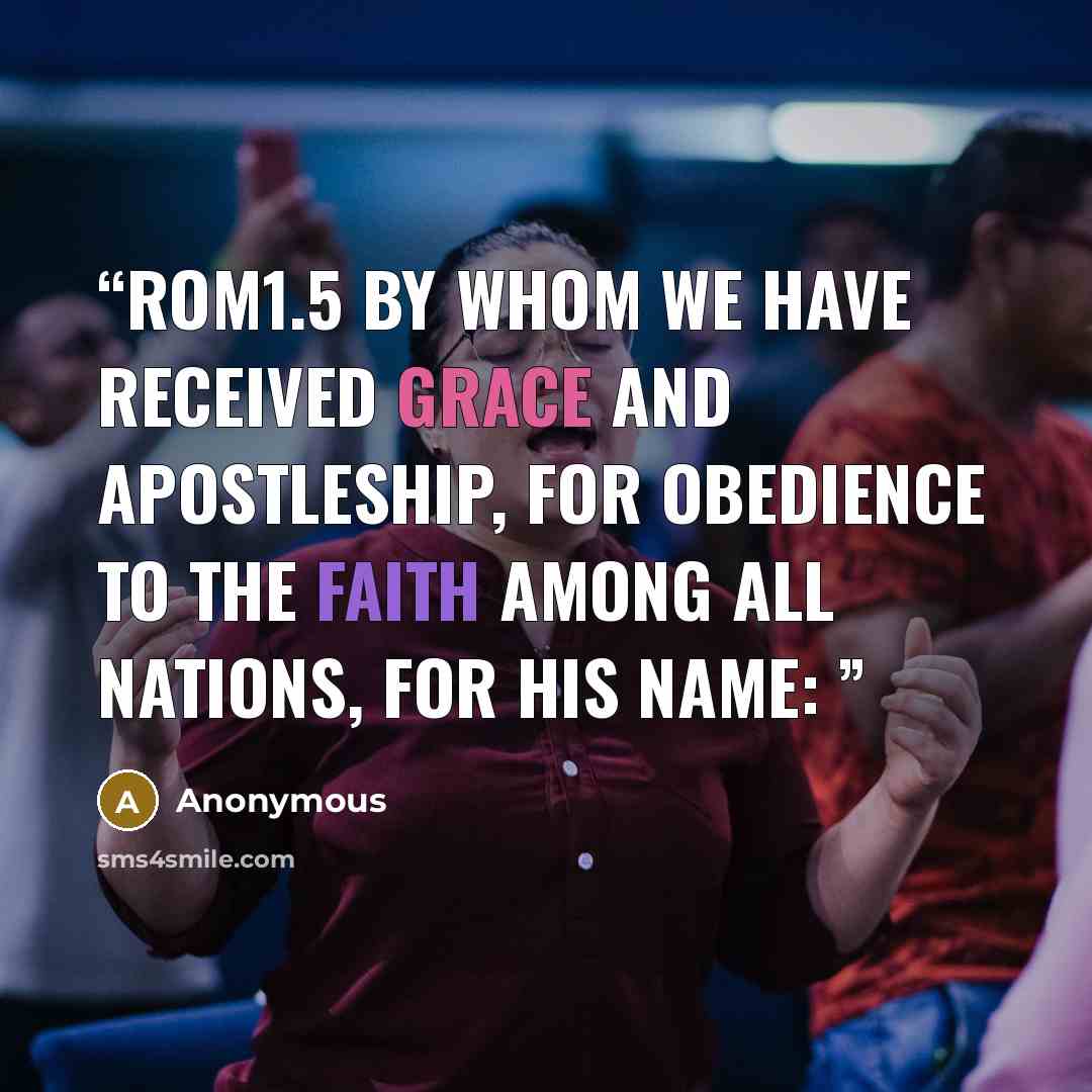 “ROM1.5 By whom we have received grace and apostleship, for obedience to the faith among all nations, for his name:” quote by Anonymous
